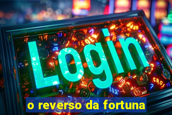 o reverso da fortuna